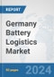 Germany Battery Logistics Market: Prospects, Trends Analysis, Market Size and Forecasts up to 2030 - Product Thumbnail Image