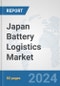 Japan Battery Logistics Market: Prospects, Trends Analysis, Market Size and Forecasts up to 2030 - Product Thumbnail Image