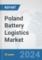 Poland Battery Logistics Market: Prospects, Trends Analysis, Market Size and Forecasts up to 2030 - Product Thumbnail Image