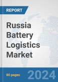 Russia Battery Logistics Market: Prospects, Trends Analysis, Market Size and Forecasts up to 2030- Product Image