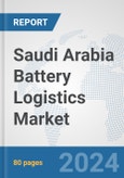 Saudi Arabia Battery Logistics Market: Prospects, Trends Analysis, Market Size and Forecasts up to 2030- Product Image