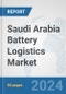 Saudi Arabia Battery Logistics Market: Prospects, Trends Analysis, Market Size and Forecasts up to 2030 - Product Image