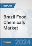 Brazil Food Chemicals Market: Prospects, Trends Analysis, Market Size and Forecasts up to 2032- Product Image