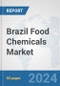 Brazil Food Chemicals Market: Prospects, Trends Analysis, Market Size and Forecasts up to 2032 - Product Thumbnail Image