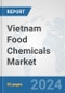 Vietnam Food Chemicals Market: Prospects, Trends Analysis, Market Size and Forecasts up to 2032 - Product Image