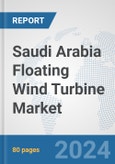 Saudi Arabia Floating Wind Turbine Market: Prospects, Trends Analysis, Market Size and Forecasts up to 2032- Product Image