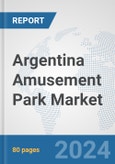 Argentina Amusement Park Market: Prospects, Trends Analysis, Market Size and Forecasts up to 2032- Product Image