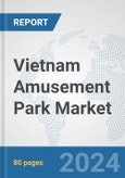 Vietnam Amusement Park Market: Prospects, Trends Analysis, Market Size and Forecasts up to 2032- Product Image