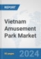 Vietnam Amusement Park Market: Prospects, Trends Analysis, Market Size and Forecasts up to 2032 - Product Thumbnail Image