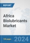 Africa Biolubricants Market: Prospects, Trends Analysis, Market Size and Forecasts up to 2030 - Product Thumbnail Image