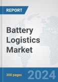 Battery Logistics Market: Global Industry Analysis, Trends, Market Size, and Forecasts up to 2030- Product Image