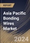 Asia Pacific Bonding Wires Market Size, Share & Trends Analysis Report By Material (Aluminium, Gold, Copper, Silver, and Others), By Application (Integrated Circuits, Transistors, Sensors, and Others), By Country and Growth Forecast, 2024 - 2031 - Product Image