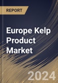 Europe Kelp Product Market Size, Share & Trends Analysis Report By Form (Powder, Liquid, and Flakes), By Application (Agriculture, Food, Pharmaceuticals and Others), By Type (Fresh, Dried and Salted), By Country and Growth Forecast, 2024 - 2031- Product Image