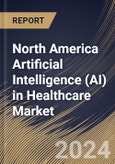 North America Artificial Intelligence (AI) in Healthcare Market Size, Share & Trends Analysis Report By Offering (Software, Hardware, and Services), By Software Platform, By Software Solution, By Technology, By End-use, By Application, By Country and Growth Forecast, 2024 - 2031- Product Image