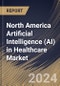 North America Artificial Intelligence (AI) in Healthcare Market Size, Share & Trends Analysis Report By Offering (Software, Hardware, and Services), By Software Platform, By Software Solution, By Technology, By End-use, By Application, By Country and Growth Forecast, 2024 - 2031 - Product Thumbnail Image