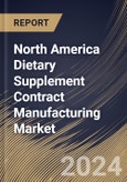 North America Dietary Supplement Contract Manufacturing Market Size, Share & Trends Analysis Report By Product Type, By Dosage Form (Tablets, Capsules, Liquid Oral, Powder In Sachet/Jar, Gummies and Others. By Country and Growth Forecast, 2024 - 2031- Product Image