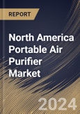 North America Portable Air Purifier Market Size, Share & Trends Analysis Report By Application (Commercial, and Residential), By Coverage Range, By Type, By Sales, By Country and Growth Forecast, 2024 - 2031- Product Image