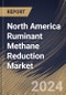 North America Ruminant Methane Reduction Market Size, Share & Trends Analysis Report By Product (Feed Additives/Supplements (Microbial-based, Plant-based, and Chemical-based), and Other Products), By Animal Type, By Country and Growth Forecast, 2024 - 2031 - Product Thumbnail Image