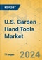 U.S. Garden Hand Tools Market - Focused Insights 2024-2029 - Product Image