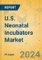 U.S. Neonatal Incubators Market - Focused Insights 2024-2029 - Product Thumbnail Image