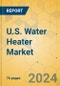 U.S. Water Heater Market - Focused Insights 2024-2029 - Product Thumbnail Image