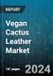 Vegan Cactus Leather Market by Product Type, Application, Distribution Channel - Global Forecast 2025-2030 - Product Thumbnail Image