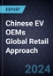 Strategic Overview of Chinese EV OEMs Global Retail Approach - Product Image