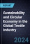 Growth Opportunities for Sustainability and Circular Economy in the Global Textile Industry - Product Image