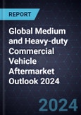 Global Medium and Heavy-duty Commercial Vehicle Aftermarket Outlook 2024- Product Image