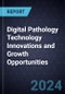 Digital Pathology Technology Innovations and Growth Opportunities - Product Image
