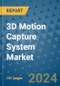 3D Motion Capture System Market - Global Industry Analysis, Size, Share, Growth, Trends, and Forecast 2023-2030 - (By Component Coverage, System Type Coverage, Application Coverage, Geographic Coverage and By Company) - Product Image