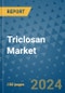 Triclosan Market - Global Industry Coverage, Geographic Coverage and By Company) - Product Image