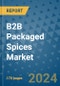 B2B Packaged Spices Market - Global Industry Analysis, Size, Share, Growth, Trends, and Forecast 2023-2030 - (By Spice Type Coverage, Form Coverage, Geographic Coverage and By Company) - Product Thumbnail Image