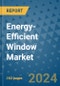 Energy-Efficient Window Market - Global Industry Analysis, Size, Share, Growth, Trends and Forecast 2023-2030 - (By Glazing Type, Component, End-Use Coverage, Application, Geographic Coverage and By Company) - Product Image