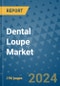 Dental Loupe Market - Global Industry Analysis, Size, Share, Growth, Trends and Forecast 2023-2030 - (By Type Coverage, Automation Coverage, Geographic Coverage and By Company) - Product Thumbnail Image