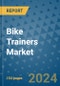 Bike Trainers Market - Global Industry Analysis, Size, Share, Growth, Trends, and Forecast 2023-2030 - (By Type Coverage, Application Coverage, Distribution Channel Coverage, Geographic Coverage and By Company) - Product Thumbnail Image