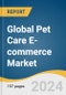 Global Pet Care E-commerce Market Size, Share & Trends Analysis Report by Product (Food & Treats, Litter Products, Grooming Products, Medicines), Animal Type (Dogs, Cats, Other Animals), Region, and Segment Forecasts, 2024-2030 - Product Thumbnail Image
