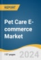 Pet Care E-commerce Market Size, Share & Trends Analysis Report by Product (Food & Treats, Litter Products, Grooming Products, Medicines), Animal Type (Dogs, Cats), Region, and Segment Forecasts, 2025-2030 - Product Image