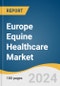 Europe Equine Healthcare Market Size, Share & Trends Analysis Report by Product Type, Indication (Musculoskeletal Disorders, Parasitic Infections, Equine Influenza), Activity Type, Distribution Channel, Country, and Segment Forecasts, 2024-2030 - Product Thumbnail Image