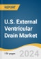 U.S. External Ventricular Drain Market Size, Share & Trends Analysis Report by Application (Traumatic Brain Injury, Subarachnoid Hemorrhage), Patient Type (Pediatric, Adult), End-use, Country (South, West, Midwest), and Segment Forecasts, 2024-2030 - Product Thumbnail Image