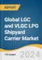 Global LGC and VLGC LPG Shipyard Carrier Market Size, Share & Trends Analysis Report by Refrigeration & Pressurization (Ethylene, Full Refrigerated, Semi Refrigerated, Full Pressurized), Region, and Segment Forecasts, 2024-2040 - Product Thumbnail Image