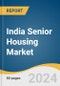 India Senior Housing Market Size, Share & Trends Analysis Report by Housing Units (1Bhk, 2Bhk, 3Bhk, Independent Villas), Country, and Segment Forecasts, 2024-2030 - Product Image