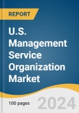 U.S. Management Service Organization Market Size, Share & Trends Analysis Report by End-use (Ambulatory Surgery Centers (ASC), Physician Office), Services (Revenue Cycle Management Services, Analytics & Consulting Services), and Segment Forecasts, 2024-2030- Product Image