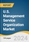 U.S. Management Service Organization Market Size, Share & Trends Analysis Report by End-use (Ambulatory Surgery Centers (ASC), Physician Office), Services (Revenue Cycle Management Services, Analytics & Consulting Services), and Segment Forecasts, 2024-2030 - Product Thumbnail Image
