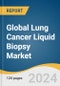Global Lung Cancer Liquid Biopsy Market Size, Share & Trends Analysis Report by Sample Type, Biomarker, Technology, End-use, Clinical Application, Product, Region, and Segment Forecasts, 2024-2030 - Product Image