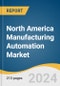 North America Manufacturing Automation Market Size, Share & Trends Analysis Report by Component (Hardware, Software), Technology (PLC, Robotics), Deployment, End-use, Industry Vertical, Country, and Segment Forecasts, 2024-2030 - Product Thumbnail Image