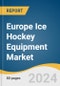 Europe Ice Hockey Equipment Market Size, Share & Trend Analysis Report by Product (Protective Wear, Sticks, Skates, Others), Distribution Channel, Country, and Segment Forecasts, 2024-2030 - Product Thumbnail Image