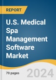 U.S. Medical Spa Management Software Market Size, Share & Trends Analysis Report by Type (Web & Cloud Based, On Premises), Application, Region, and Segment Forecasts, 2024-2030- Product Image