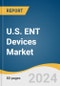 U.S. ENT Devices Market Size, Share & Trends Analysis Report by Product (Hearing Aids, Hearing Implants, Diagnostic ENT Devices, Surgical ENT Devices, Nasal Splints), Region, and Segment Forecasts, 2024-2030 - Product Image