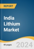 India Lithium Market Size, Share & Trends Analysis Report by Product (Carbonates, Hydroxide), Application (Automotive, Consumer Electronics, Grid storage, Glass & Ceramics), and Segment Forecasts, 2024-2030- Product Image